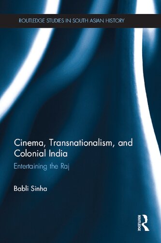 Cinema, Transnationalism, and Colonial India: Entertaining the Raj