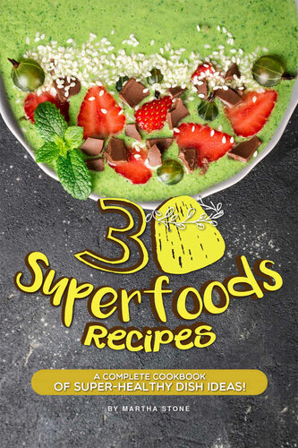 30 Superfoods Recipes: A Complete Cookbook of Super-Healthy Dish Ideas!