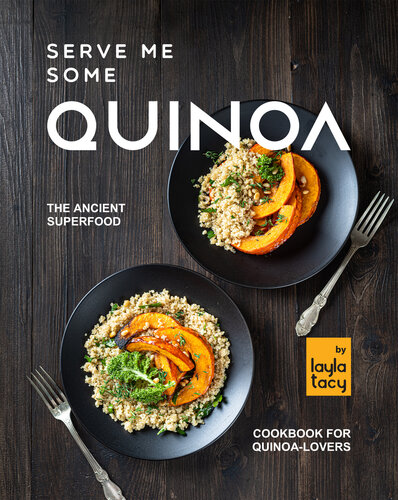 Serve Me Some Quinoa: The Ancient Superfood Cookbook for Quinoa-Lovers