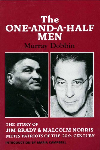 The One-And-A-Half Men: The Story of Jim Brady and Malcolm Norris, Métis Patriots of the Twentieth Century