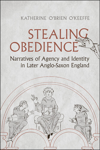 Stealing Obedience: Narratives of Agency and Identity in Later Anglo-Saxon England