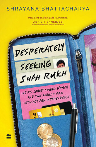 Desperately Seeking Shah Rukh: India's Lonely Young Women and the Search for Intimacy and Independence