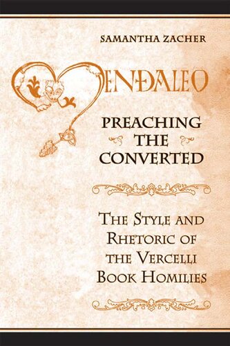 Preaching the Converted: The Style and Rhetoric of the Vercelli Book Homilies