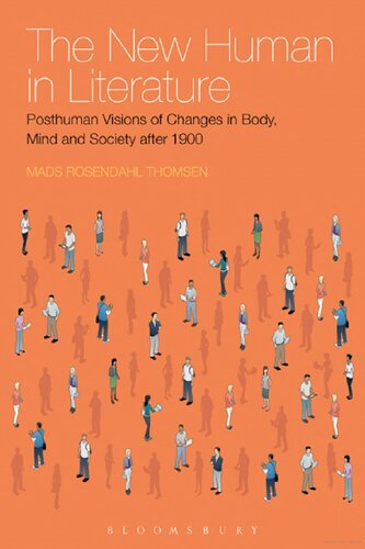 The New Human in Literature: Posthuman Visions of Changes in Body, Mind and Society after 1900
