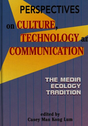 Perspectives on Culture, Technology and Communication: The Media Ecology Tradition