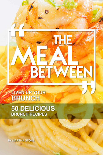 The Meal Between Liven up Your Brunch - 50 Delicious Brunch Recipes