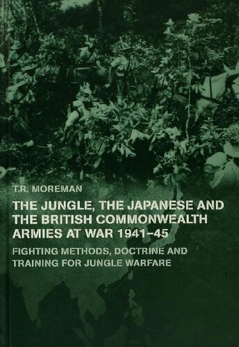 The Jungle, Japanese and the British Commonwealth Armies at War, 1941-45: Fighting Methods, Doctrine and Training for Jungle Warfare