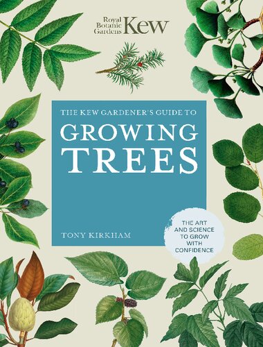 The Kew Gardener's Guide to Growing Trees: The Art and Science to grow with confidence