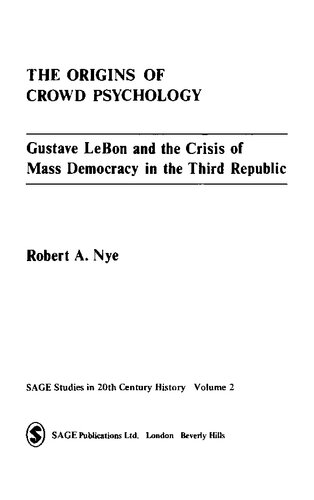 The Origins of Crowd Psychology: Gustave LeBon and the Crisis of Mass Democracy in the 3rd Republic