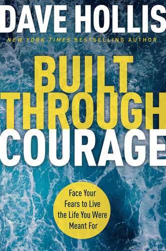Built Through Courage: Face Your Fears to Live the Life You Were Meant For