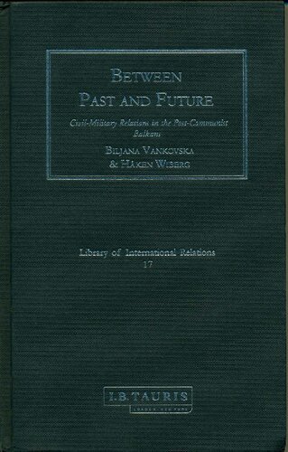 Between Past and Future: Civil-Military Relations in the Post-Communist Balkans