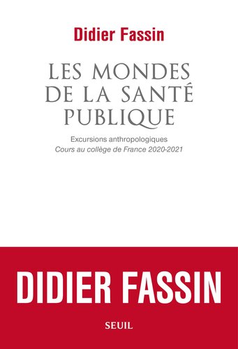 Les mondes de la santé publique : Excursions anthropologiques (Cours au collège de France 2020-2021)