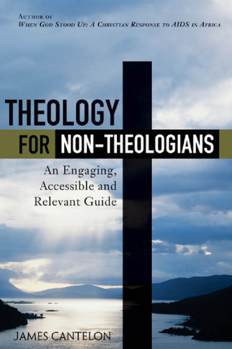 Theology for Non-Theologians: An Engaging, Accessible, and Relevant Guide