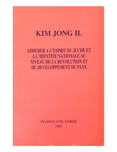 Adherer a l’esprit du Juche er a l’identite nationale au niveau de la revolution et du developpement du pays