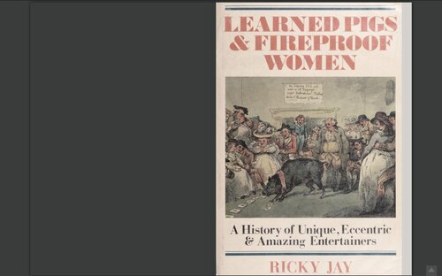 Learned Pigs & Fireproof Women: Unique, Eccentric and Amazing Entertainers