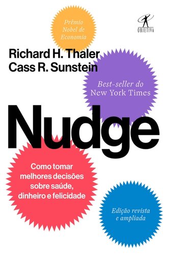 Nudge:                                                                                                                                                                                                        Como tomar melhores decisões sobre saúde, dinheiro e felicidade