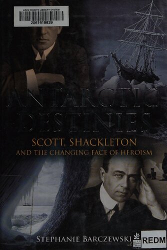 Antarctic Destinies: Scott, Shackleton, and the Changing Face of Heroism