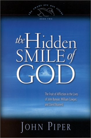The Hidden Smile of God: The Fruit of Affliction in the Lives of John Bunyan, William Cowper, and David Brainerd ()