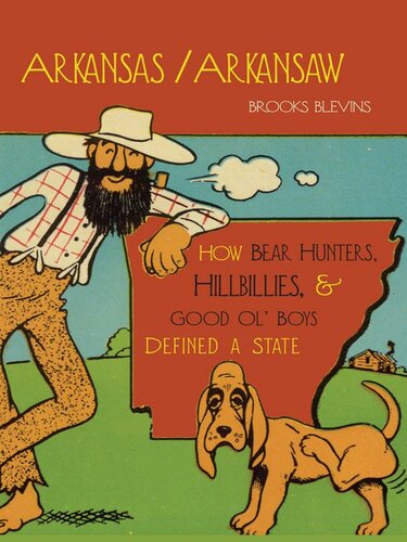 Arkansas/Arkansaw: How Bear Hunters, Hillbillies, and Good Ol’ Boys Defined a State