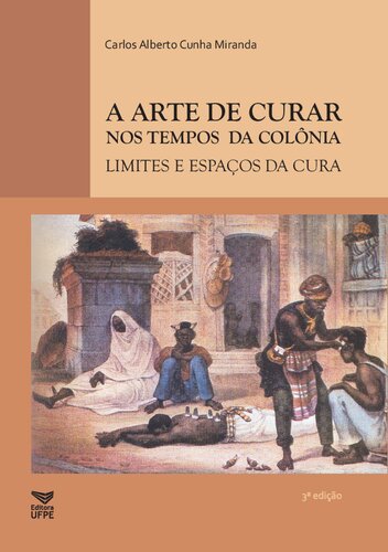 A Arte de Curar nos Tempos da Colônia - Limites e espaços da cura