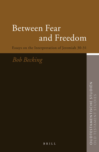 Between Fear And Freedom: Essays On The Interpretation Of Jeremiah 30-31 (Oudtestamentische Studien)