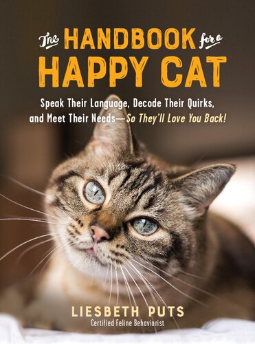The Handbook for a Happy Cat: Speak Their Language, Decode Their Quirks, and Meet Their Needs―So They’ll Love You Back!