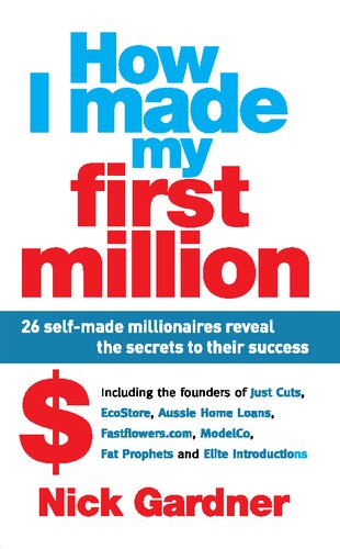 How I Made My First Million: 26 Self-Made Millionaires Reveal the Secrets to Their Success