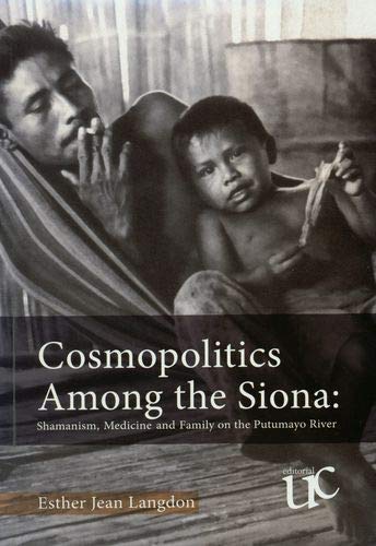 Cosmopolitics Among the Siona: Shamanism, medicine and family on the Putumayo river