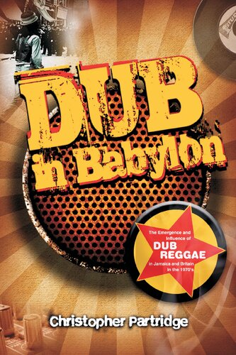 Dub in Babylon: Understanding the Evolution and Significance of Dub Reggae in Jamaica and Britain from King Tubby to Post-punk