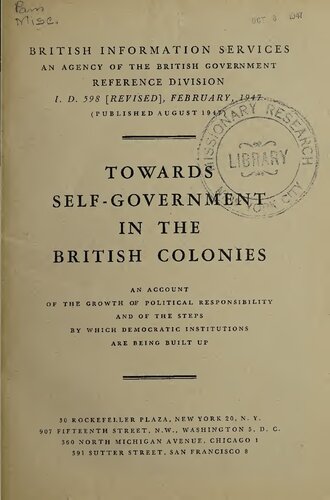 Towards self-government in the British colonies : an account of the growth of political responsibility and of the steps by which democratic institutions are being built up.