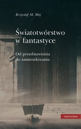 Światotwórstwo w fantastyce. Od przedstawienia do zamieszkiwania