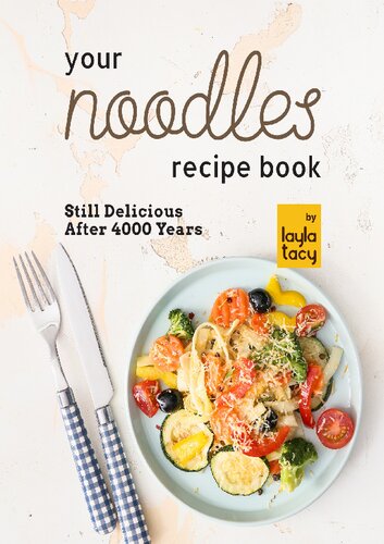 Your Noodles Recipe Book: Still Delicious After 4000 Years
