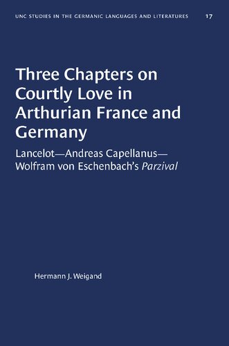 Three Chapters on Courtly Love in Arthurian France and Germany: Lancelot - Andreas Capellanus - Wolfram von Eschenbach's 
