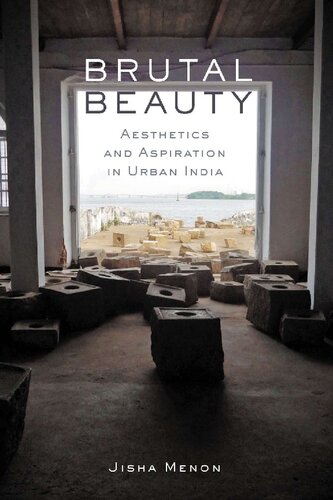 Brutal Beauty: Aesthetics and Aspiration in Urban India