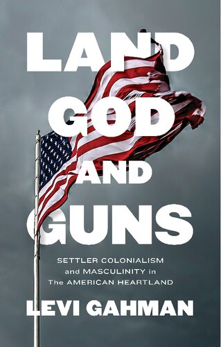 Land, God, and Guns: Settler Colonialism and Masculinity in the American Heartland
