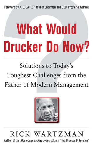 What Would Drucker Do Now?: Solutions to Today’s Toughest Challenges From the Father of Modern Management