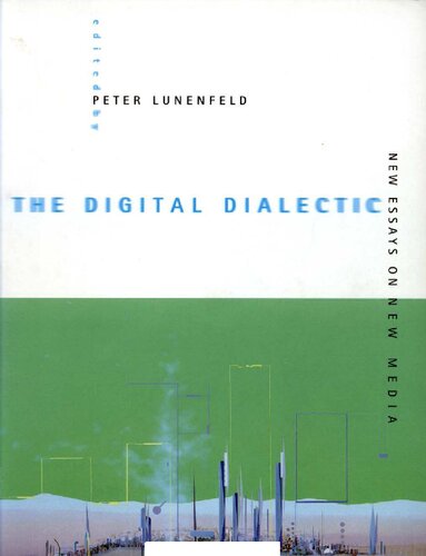 The Digital Dialectic: New Essays on New Media (Leonardo Book Series)