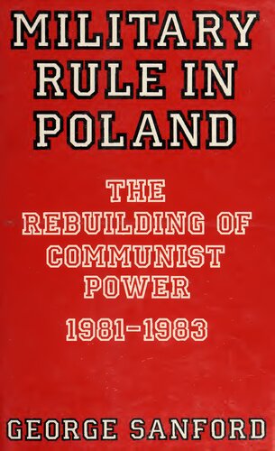 Military Rule in Poland: The Rebuilding of Communist Power, 1981-1983
