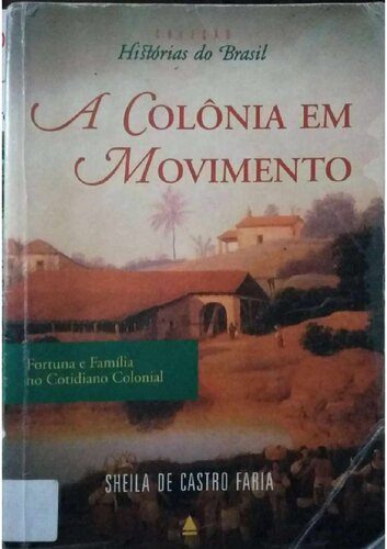 A colônia em movimento. Fortuna e família no cotidiano colonial