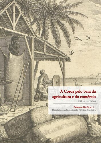 A Coroa pelo bem da agricultura e do comércio - A importância institucional da Coroa portuguesa na formação da agricultura brasileira durante o período colonial