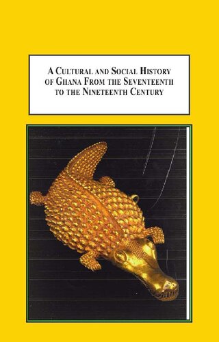 A Cultural and Social History of Ghana from the Seventeenth to the Nineteenth Century: The Gold Coast in the Age of Trans-Atlantic Slave Trade