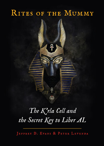 Rites of the Mummy: The K’rla Cell and the Secret Key to Liber AL