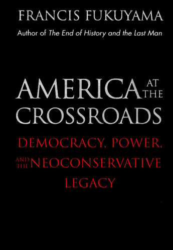 America at the Crossroads: Democracy, Power, and the Neoconservative Legacy