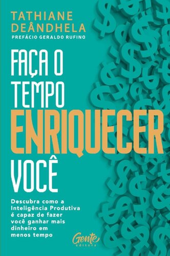 Faça o tempo enriquecer você: Descubra como a Inteligência Produtiva é capaz de fazer você ganhar mais dinheiro em menos tempo