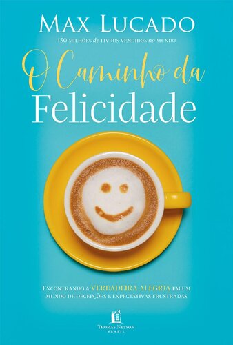 O caminho da felicidade: Encontrando a verdadeira alegria em um mundo de decepções e expectativas frustradas