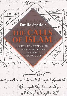 The Calls of Islam: Sufis, Islamists, and Mass Mediation in Urban Morocco