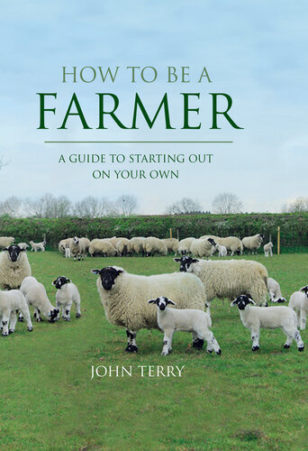 How to Be a Farmer (UK Only): A Guide to Starting Out on Your Own