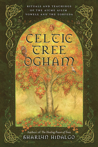 Celtic Tree Ogham: Rituals and Teachings of the Aicme Ailim Vowels and the Forfeda