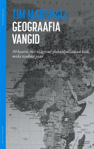 Geograafia vangid. 10 kaarti, mis räägivad globaalpoliitikast kõik, mida teadma pead