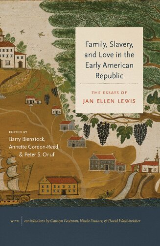 Family, Slavery, and Love in the Early American Republic: The Essays of Jan Ellen Lewis